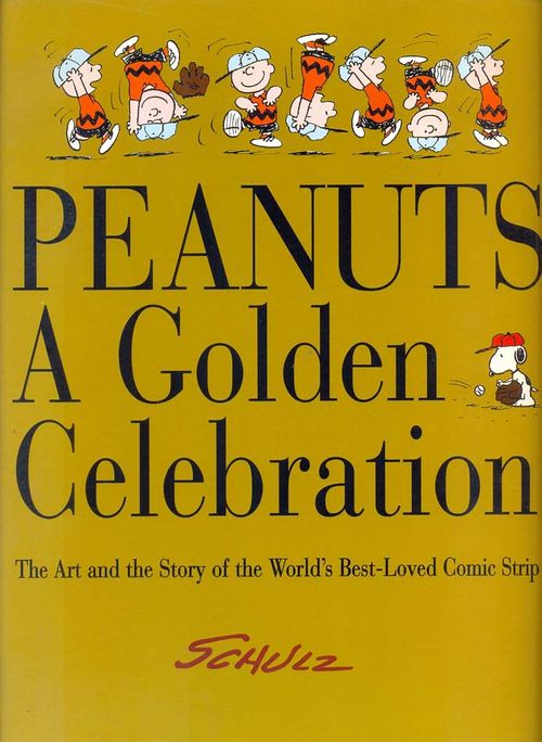 Peanuts - A Golden Celebration - The Art and the Story of the World's Best-Loved Comic Strip