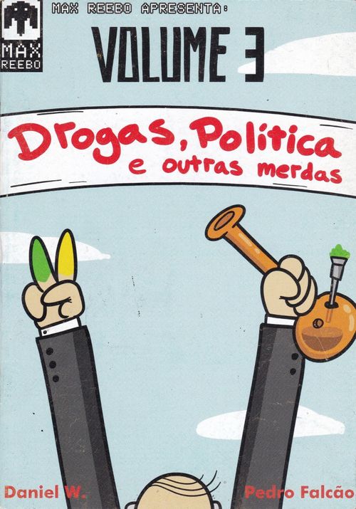 Max Reebo Apresenta - Volume # 3 - Drogas, Política e Outras Merdas