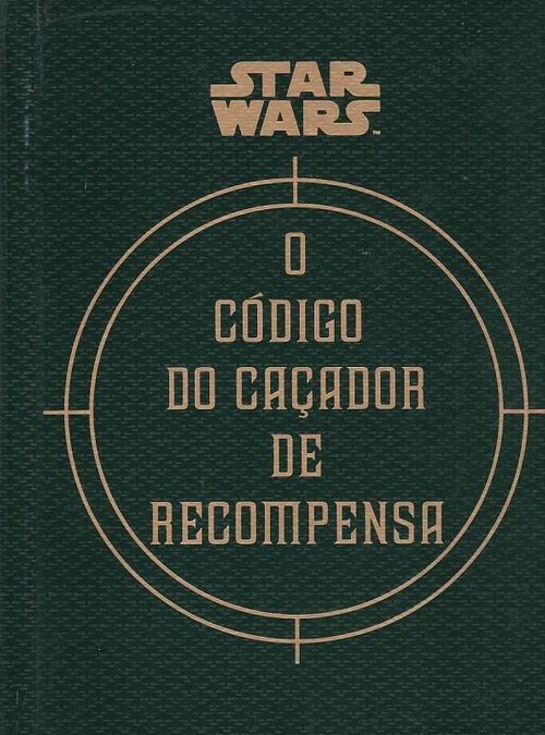 Star Wars - O Código do Caçador de Recompesa (Literatura Geek)