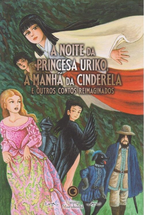 Noite da Princesa Uriko, a Manhã da Cinderela e Outros Contos Reimaginados