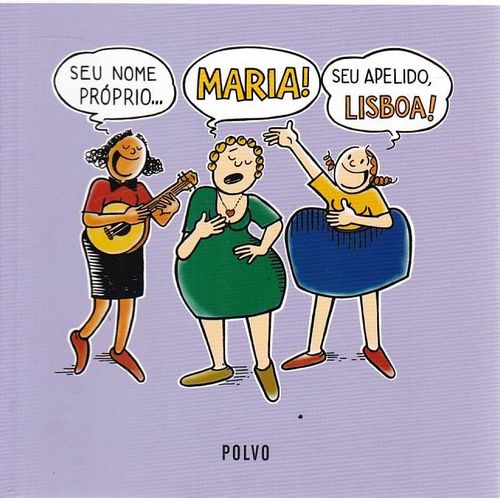 Maria - Seu Nome Próprio... Maria! Seu Apelido, Lisboa!