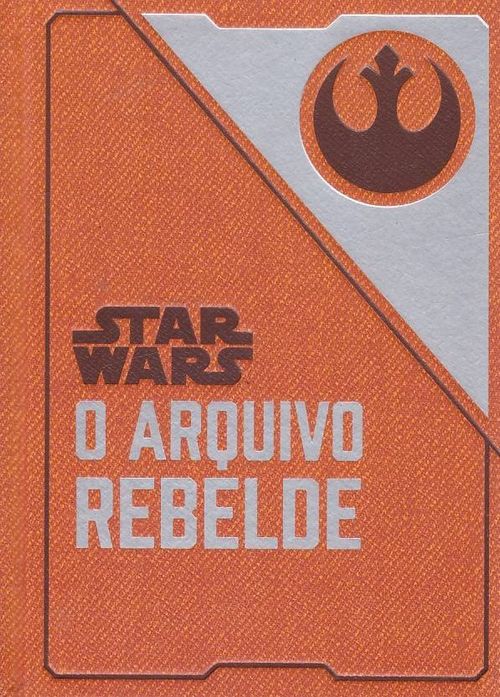 Star Wars - O Arquivo Rebelde (Literatura Geek)