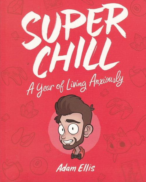 Super Chill - A Year of Living Anxiously (TPB)